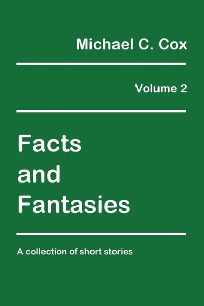 Cover for Dr Michael C&gt; Cox · Facts and Fantasies Volume 2: a Collection of Short Stories (Paperback Book) (2015)