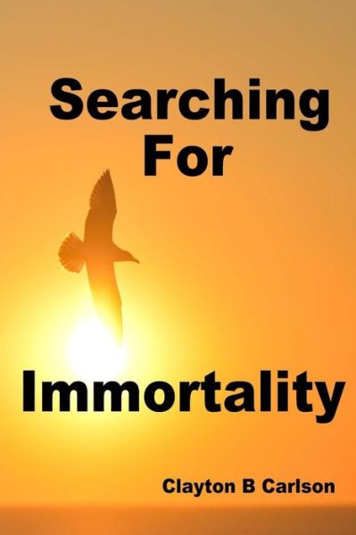 Cover for Clayton B Carlson · Searching For Immortality (Pocketbok) (2016)