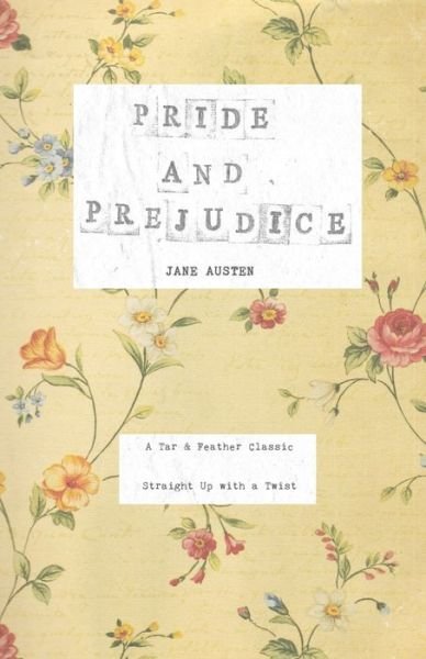 Cover for Jane Austen · Pride and Prejudice: A Tar &amp; Feather Classic, straight up with a twist. - Tar &amp; Feather Classics: Straight Up with a Twist. (Paperback Book) [Revised with New Introduction by the Reader and Pa edition] (2016)