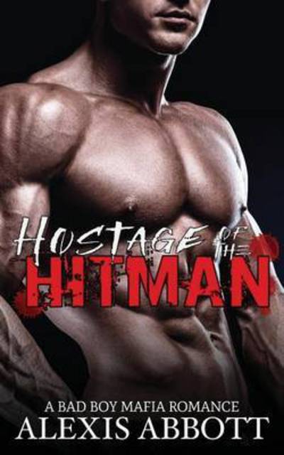 Cover for Alexis Abbott · Hostage of the Hitman: A Bad Boy Mafia Romance (Paperback Book) (2016)