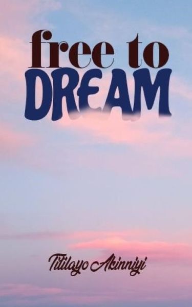 Cover for Titilayo Akinniyi · Free to Dream (Paperback Book) (2020)