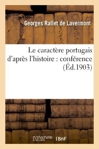 Cover for Rallet De Lavermont-g · Le Caractere Portugais D'apres L'histoire: Conference (Paperback Book) [French edition] (2013)