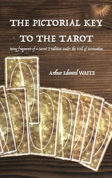 Cover for Arthur Edward Waite · The Pictorial Key to the Tarot: Being fragments of a Secret Tradition under the Veil of Divination (Gebundenes Buch) (2020)