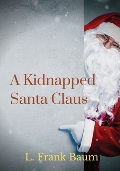 Cover for L Frank Baum · A kidnapped Santa Claus: A Christmas-themed short story written by L. Frank Baum, the creator of the Land of Oz (Paperback Bog) (2020)