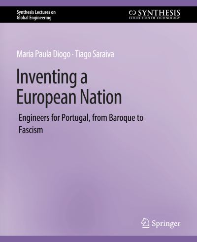 Cover for Maria Paula Diogo · Inventing a European Nation: Engineers for Portugal, from Baroque to Fascism - Synthesis Lectures on Global Engineering (Paperback Book) (2020)