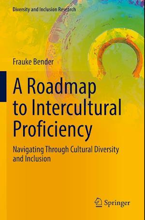 Cover for Frauke Bender · A Roadmap to Intercultural Proficiency: Navigating Through Cultural Diversity and Inclusion - Diversity and Inclusion Research (Paperback Book) [2022 edition] (2023)