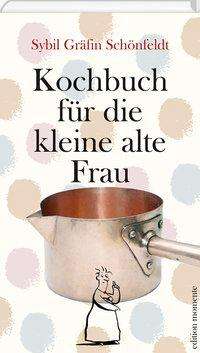 Cover for Schönfeldt · Kochbuch für die kleine alte (Book)