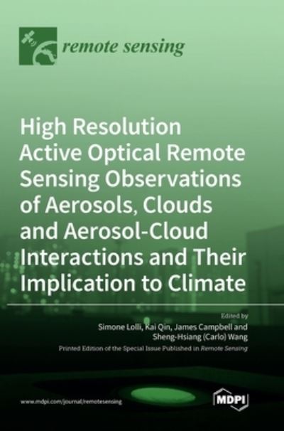 High Resolution Active Optical Remote Sensing Observations of Aerosols, Clouds and Aerosol-Cloud Interactions and Their Implication to Climate - Simone Lolli - Livros - Mdpi AG - 9783039436019 - 3 de dezembro de 2020