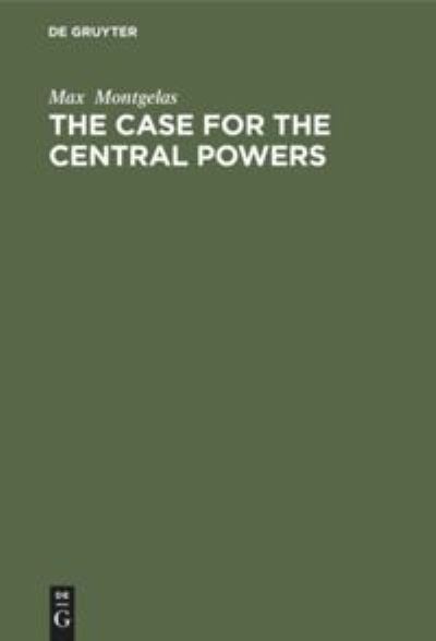 Cover for Max Montgelas · The Case for the Central Powers (Hardcover Book) (1925)