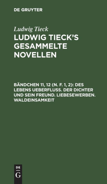Cover for Ludwig Tieck · Des Lebens Ueberflu. der Dichter und Sein Freund. Liebesewerben. Waldeinsamkeit (N/A) (1901)