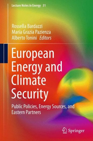 Cover for Rossella Bardazzi · European Energy and Climate Security: Public Policies, Energy Sources, and Eastern Partners - Lecture Notes in Energy (Hardcover Book) [1st ed. 2016 edition] (2015)