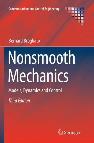 Cover for Bernard Brogliato · Nonsmooth Mechanics: Models, Dynamics and Control - Communications and Control Engineering (Paperback Book) [Softcover reprint of the original 3rd ed. 2016 edition] (2018)