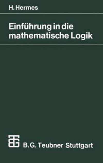 Cover for Hans Hermes · Einfuhrung in Die Mathematische Logik: Klassische Pradikatenlogik - Mathematische Leitfaden (Paperback Bog) [5th 5. Aufl. 1972 edition] (1991)