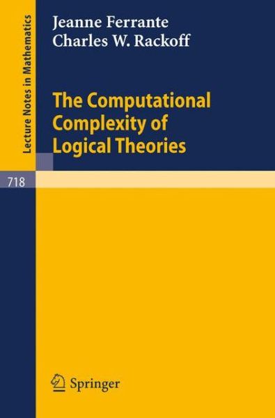 Cover for Jeanne Ferrante · The Computational Complexity of Logical Theories - Lecture Notes in Mathematics (Paperback Book) (1979)