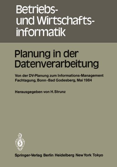 Cover for Horst Strunz · Planung in Der Datenverarbeitung: Von der Dv-Planung Zum Informations-Management Informations- und Fachtagung fur das Dv-Management Wissenschaftszentrum Bonn-Bad Godesberg 15. - 17. Mai 1984 Gesellschaft fur Informatik e.v. Fachausschuss &quot;Informatik-Manag (Paperback Book) (1985)