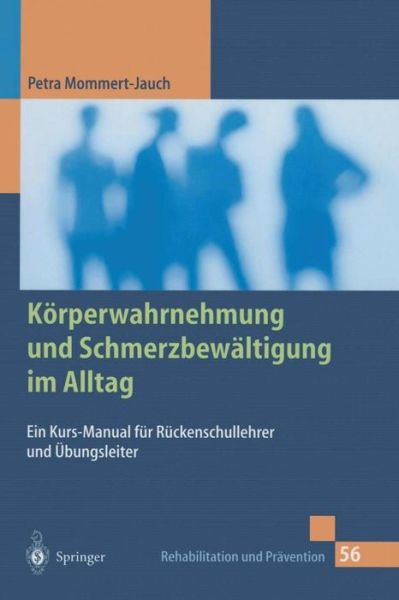 Cover for Petra Mommert-Jauch · Koerperwahrnehmung Und Schmerzbewaltigung Im Alltag: Ein Kurs-Manual Fur Ruckenschullehrer Und UEbungsleiter - Rehabilitation Und PRavention (Hardcover Book) [Softcover Reprint of the Original 1st 2000 edition] (2000)