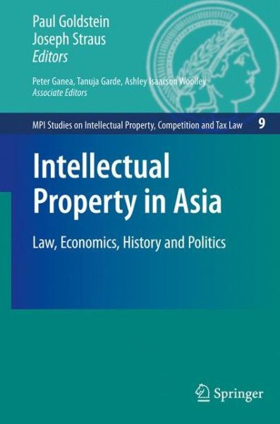 Cover for Paul Goldstein · Intellectual Property in Asia: Law, Economics, History and Politics - MPI Studies on Intellectual Property and Competition Law (Gebundenes Buch) [2009 edition] (2009)