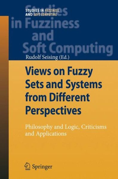 Views on Fuzzy Sets and Systems from Different Perspectives: Philosophy and Logic, Criticisms and Applications - Studies in Fuzziness and Soft Computing - Rudolf Seising - Livros - Springer-Verlag Berlin and Heidelberg Gm - 9783540938019 - 3 de abril de 2009