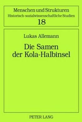 Cover for Lukas Allemann · Die Samen der Kola-Halbinsel; UEber das Leben einer ethnischen Minderheit in der Sowjetunion - Menschen Und Strukturen (Innbunden bok) [German edition] (2010)