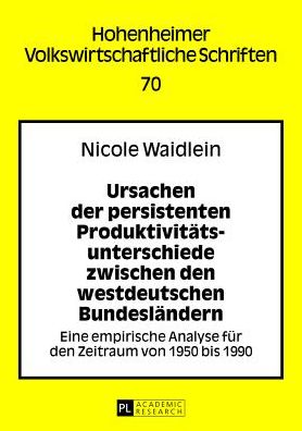 Cover for Waidlein Nicole Waidlein · Ursachen der persistenten Produktivitaetsunterschiede zwischen den westdeutschen Bundeslaendern: Eine empirische Analyse fuer den Zeitraum von 1950 bis 1990 (Paperback Book) [German edition] (2013)