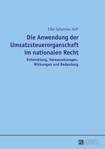 Cover for Eike-Johannes Hoff · Die Anwendung der Umsatzsteuerorganschaft im nationalen Recht; Entwicklung, Voraussetzungen, Wirkungen und Bedeutung (Inbunden Bok) (2016)