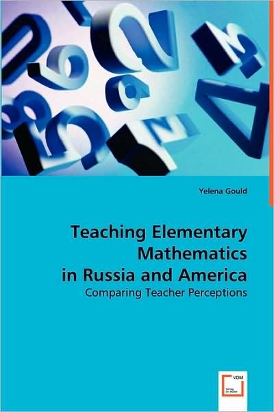 Cover for Yelena Gould · Teaching Elementary Mathematics in Russia and America: Comparing Teacher Perceptions (Paperback Bog) (2008)