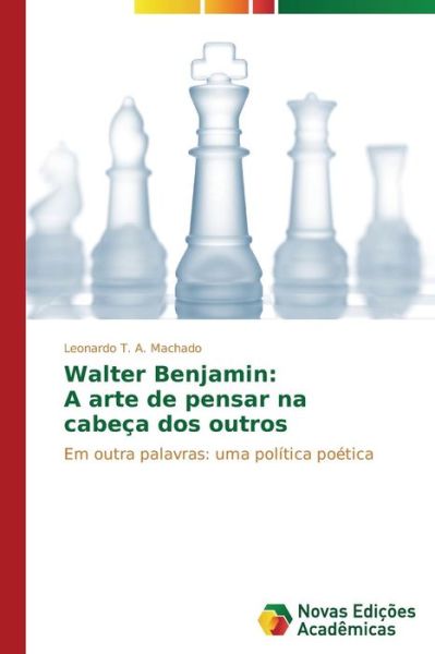 Cover for Leonardo T. A. Machado · Walter Benjamin: a Arte De Pensar Na Cabeça Dos Outros: Em Outra Palavras: Uma Política Poética (Paperback Book) [Portuguese edition] (2014)