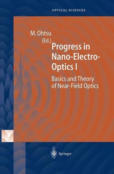 Cover for Motoichi Ohtsu · Progress in Nano-Electro-Optics I: Basics and Theory of Near-Field Optics - Springer Series in Optical Sciences (Paperback Book) [Softcover reprint of hardcover 1st ed. 2003 edition] (2010)