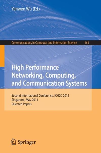 Cover for Yanwen Wu · High Performance Networking, Computing, and Communication Systems: Second International Conference ICHCC 2011, Singapore, May 5-6, 2011, Selected Papers - Communications in Computer and Information Science (Taschenbuch) (2011)