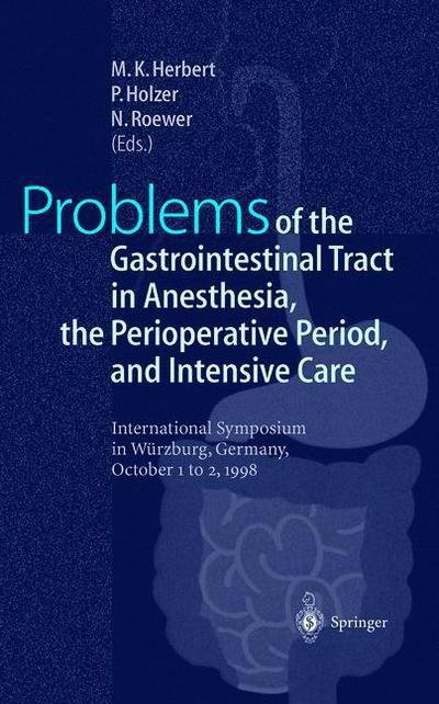 Cover for M K Herbert · Problems of the Gastrointestinal Tract in Anesthesia, the Perioperative Period, and Intensive Care: International Symposium in Wurzburg, Germany, 1-3 October 1998 (Paperback Book) [Softcover reprint of the original 1st ed. 1999 edition] (2011)
