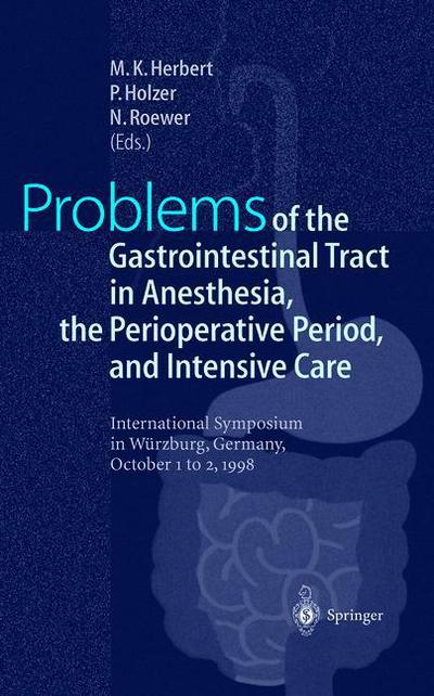 Problems of the Gastrointestinal Tract in Anesthesia, the Perioperative Period, and Intensive Care: International Symposium in Wurzburg, Germany, 1-3 October 1998 - M K Herbert - Boeken - Springer-Verlag Berlin and Heidelberg Gm - 9783642643019 - 18 september 2011