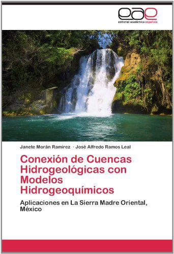 Cover for José Alfredo Ramos Leal · Conexión De Cuencas Hidrogeológicas Con Modelos Hidrogeoquímicos: Aplicaciones en La Sierra Madre Oriental, México (Paperback Book) [Spanish edition] (2012)