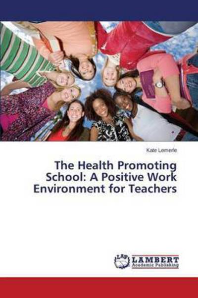 Cover for Lemerle Kate · The Health Promoting School: a Positive Work Environment for Teachers (Taschenbuch) (2015)