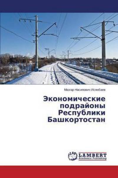 Cover for Isyanbaev Mazgar Nasipovich · Ekonomicheskie Podrayony Respubliki Bashkortostan (Paperback Bog) (2015)