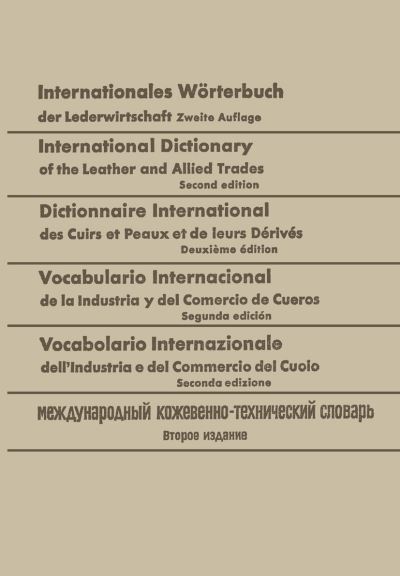 Cover for Walter Freudenberg · Internationales Worterbuch der Lederwirtschaft / International Dictionary of the Leather and Allied Trades / Dictionnaire International des Cuirs et Peaux et de leurs Derives / Vocabulario Internacional de la Industria y del Comercio de Cueros / Vocabolar (Paperback Book) [German, 2. Aufl. 1951. Softcover Reprint of the Original 2nd Ed. edition] (1951)
