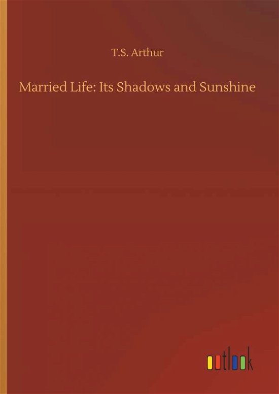 Cover for Arthur · Married Life: Its Shadows and Su (Book) (2019)
