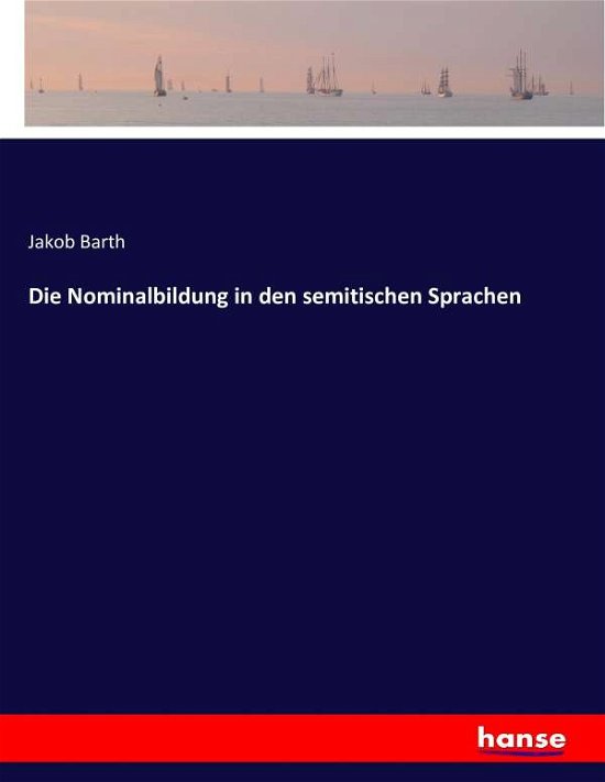 Cover for Barth · Die Nominalbildung in den semitis (Book) (2016)