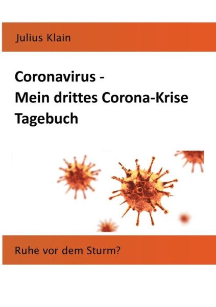 Cover for Julius Klain · Coronavirus - Mein drittes Corona-Krise Tagebuch: Ruhe vor dem Sturm? (Paperback Book) (2020)