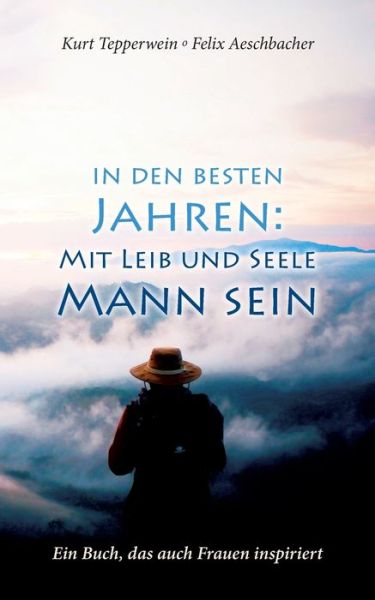 Cover for Kurt Tepperwein · In den besten Jahren: Mit Leib und Seele Mann: Ein Buch, das auch Frauen inspiriert (Pocketbok) (2020)