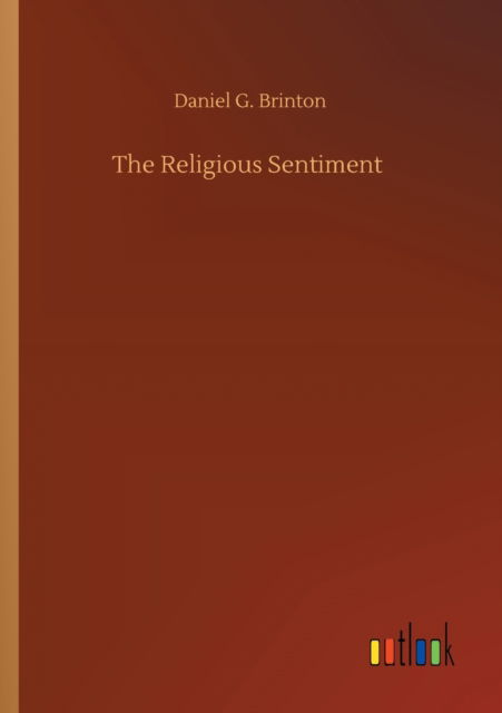 The Religious Sentiment - Daniel G Brinton - Kirjat - Outlook Verlag - 9783752322019 - lauantai 18. heinäkuuta 2020