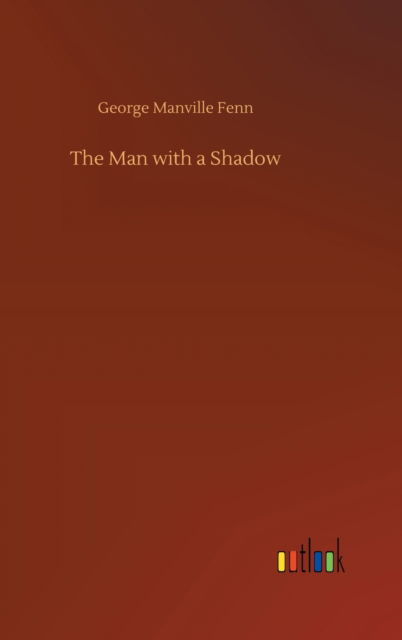 Cover for George Manville Fenn · The Man with a Shadow (Hardcover Book) (2020)