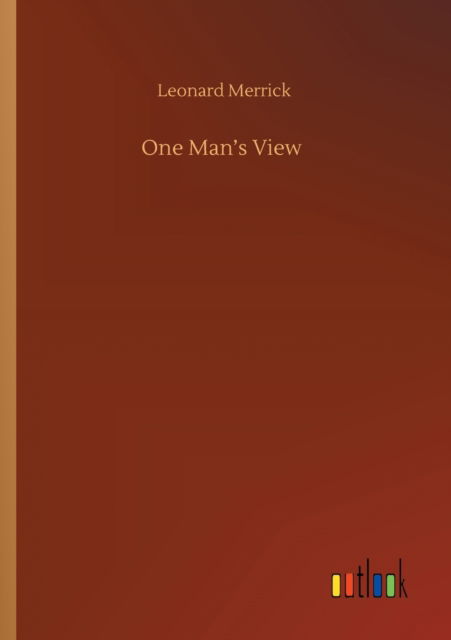 One Man's View - Leonard Merrick - Livres - Outlook Verlag - 9783752418019 - 6 août 2020