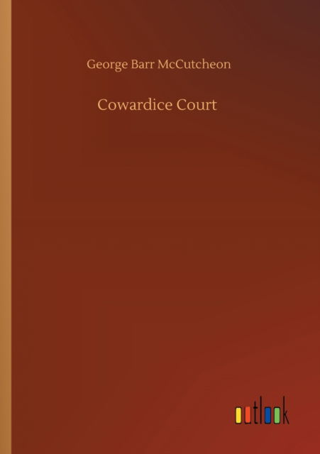 Cowardice Court - George Barr McCutcheon - Libros - Outlook Verlag - 9783752421019 - 6 de agosto de 2020