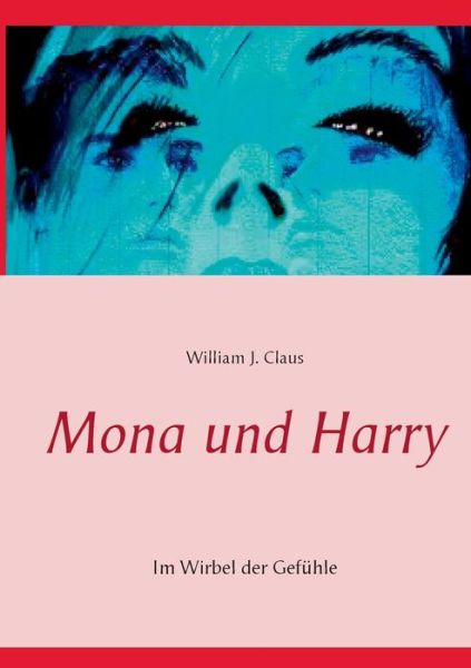 Cover for William J Claus · Mona und Harry: Im Wirbel der Gefuhle (Paperback Book) (2018)