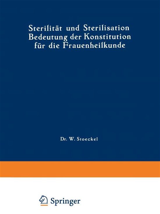 Cover for F Engelmann · Sterilitat Und Sterilisation: Bedeutung Der Konstitution Fur Die Frauenheilkunde - Handbuch Der GYNakologie (Paperback Book) [3rd Softcover Reprint of the Original 3rd 1927 edition] (1927)