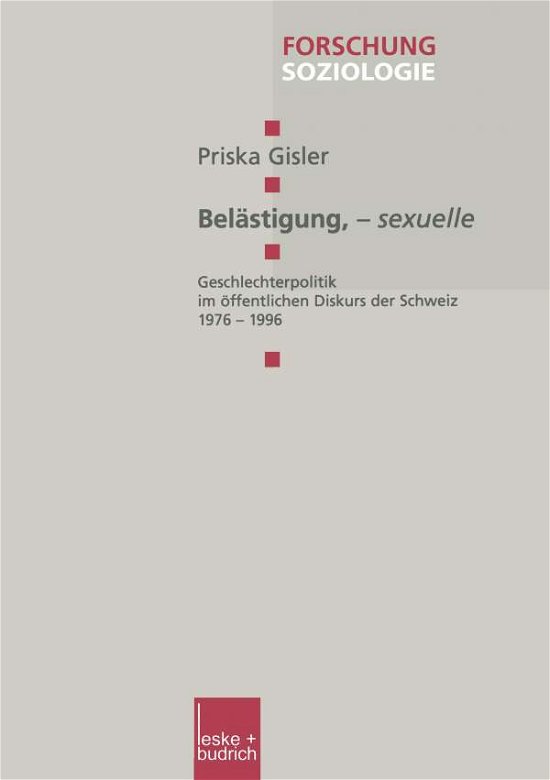 Cover for Gisler, Priska (Universitat Bern Graduate School of the Arts Switzerland) · Belastigung, -- Sexuelle: Geschlechterpolitik Im OEffentlichen Diskurs Der Schweiz 1976-1996 - Forschung Soziologie (Paperback Bog) [2001 edition] (2001)