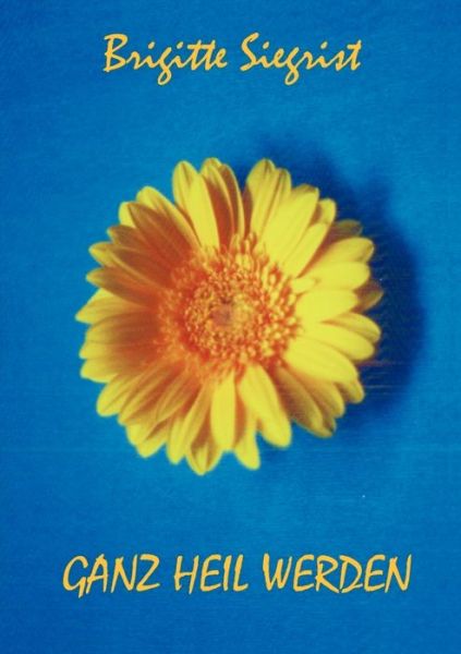 Cover for Brigitte Siegrist · Ganz heil werden (Paperback Book) [German edition] (2000)
