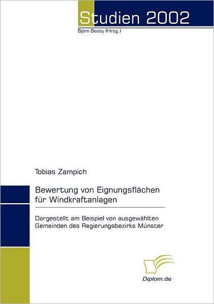 Cover for Tobias Zampich · Bewertung Von Eignungsflächen Für Windkraftanlagen: Dargestellt Am Beispiel Von Ausgewählten Gemeinden Des Regierungsbezirks Münster (Paperback Book) [German edition] (2008)
