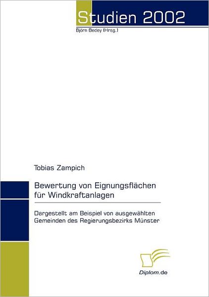 Bewertung Von Eignungsflächen Für Windkraftanlagen: Dargestellt Am Beispiel Von Ausgewählten Gemeinden Des Regierungsbezirks Münster - Tobias Zampich - Books - Diplomica Verlag - 9783832468019 - January 14, 2008