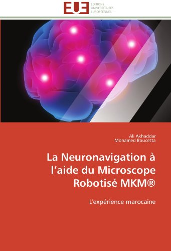 Cover for Mohamed Boucetta · La Neuronavigation À L'aide Du Microscope Robotisé  Mkm®: L'expérience Marocaine (Paperback Book) [French edition] (2018)